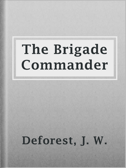 Title details for The Brigade Commander by J. W. Deforest - Available